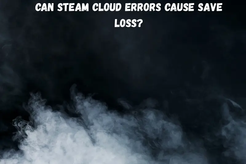 can steam cloud errors cause save loss